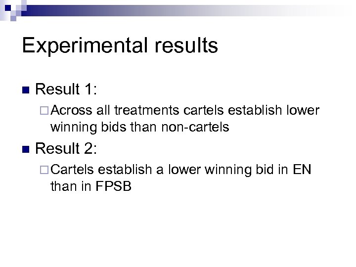 Experimental results n Result 1: ¨ Across all treatments cartels establish lower winning bids