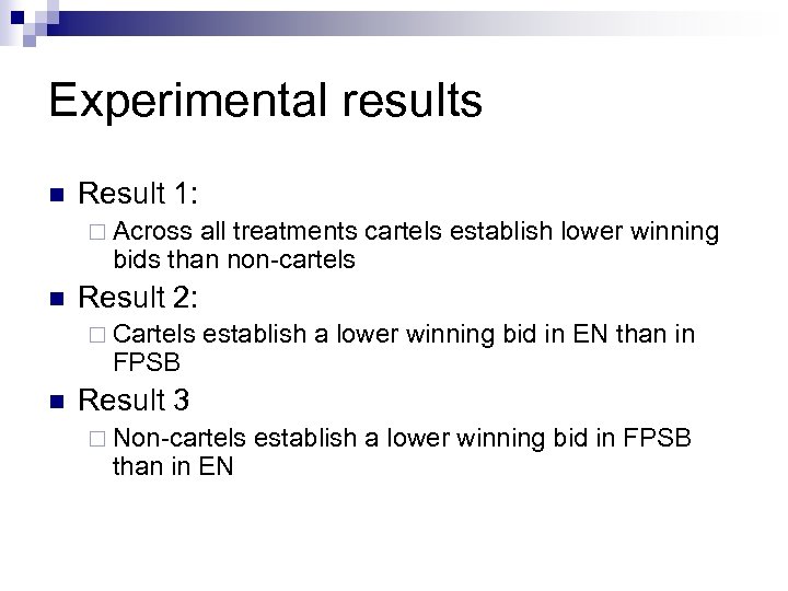 Experimental results n Result 1: ¨ Across all treatments cartels establish lower winning bids