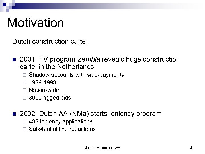 Motivation Dutch construction cartel n 2001: TV-program Zembla reveals huge construction cartel in the