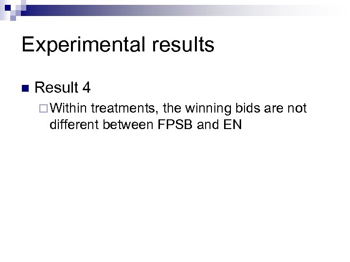 Experimental results n Result 4 ¨ Within treatments, the winning bids are not different