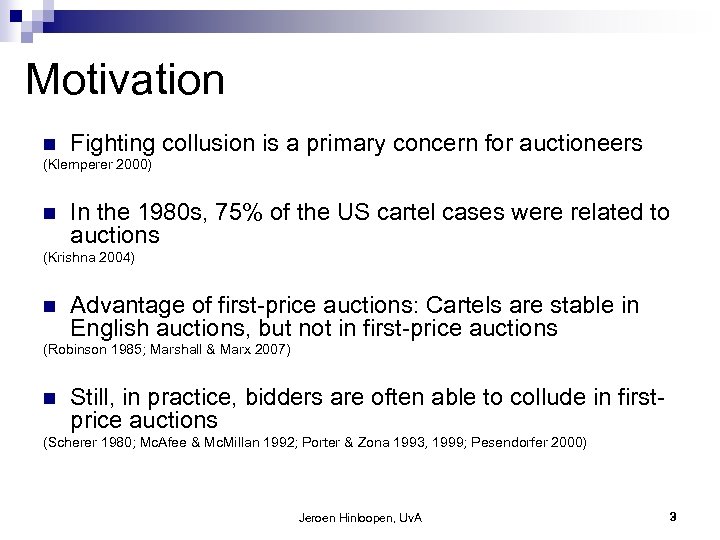 Motivation n Fighting collusion is a primary concern for auctioneers (Klemperer 2000) n In