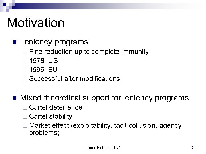 Motivation n Leniency programs ¨ Fine reduction up to complete immunity ¨ 1978: US