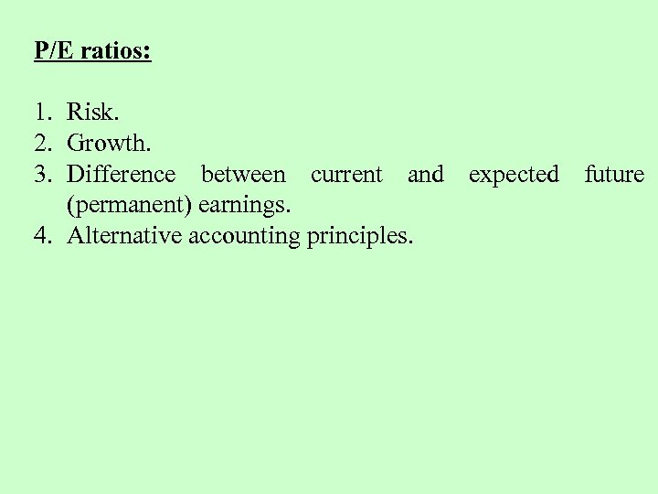 P/E ratios: 1. Risk. 2. Growth. 3. Difference between current and expected future (permanent)