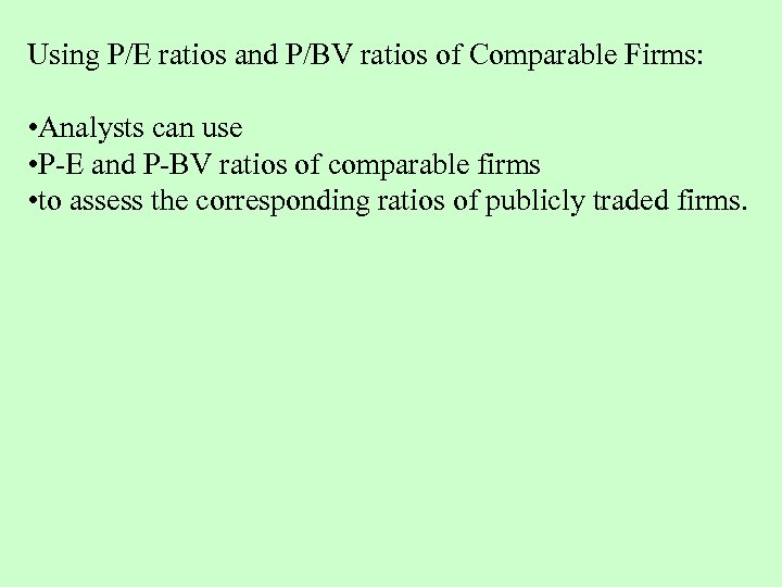 Using P/E ratios and P/BV ratios of Comparable Firms: • Analysts can use •