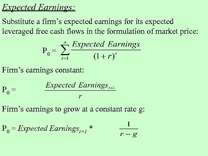 Expected Earnings: Substitute a firm’s expected earnings for its expected leveraged free cash flows