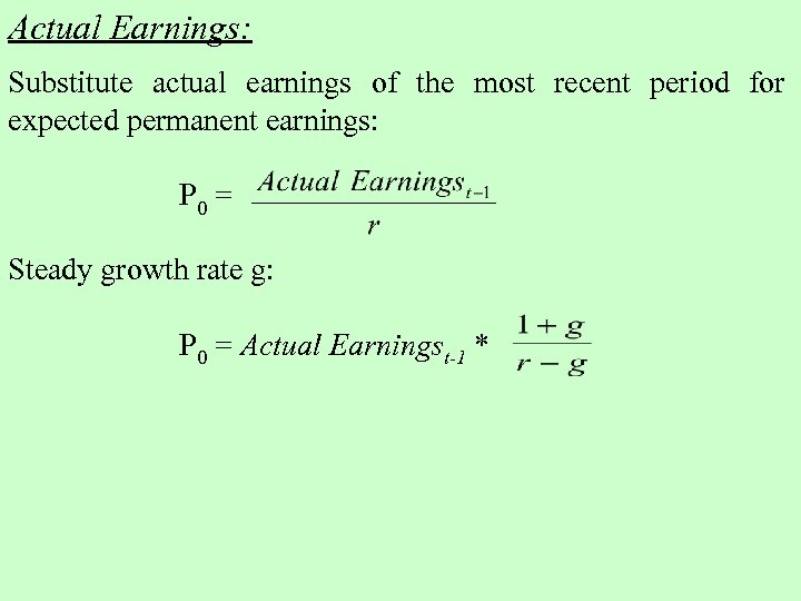 Actual Earnings: Substitute actual earnings of the most recent period for expected permanent earnings: