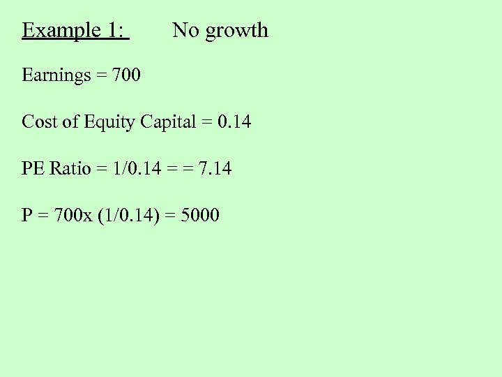 Example 1: No growth Earnings = 700 Cost of Equity Capital = 0. 14