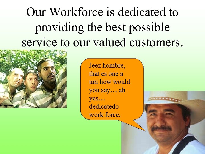 Our Workforce is dedicated to providing the best possible service to our valued customers.