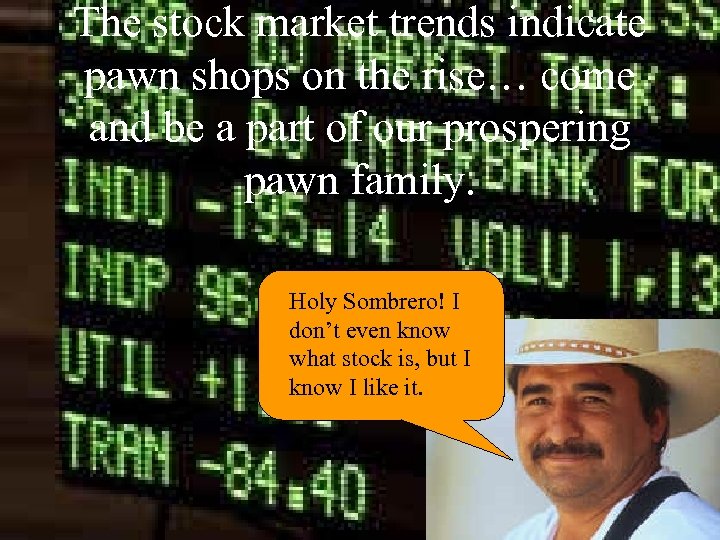 The stock market trends indicate pawn shops on the rise… come and be a