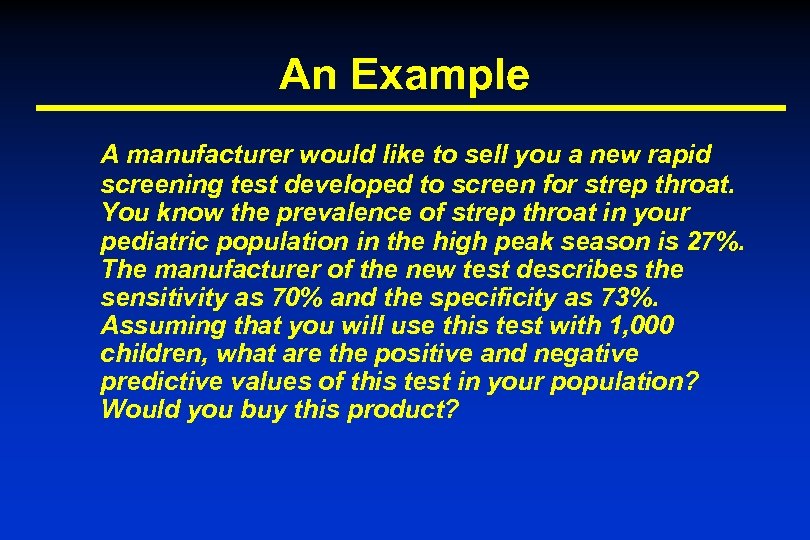 An Example A manufacturer would like to sell you a new rapid screening test