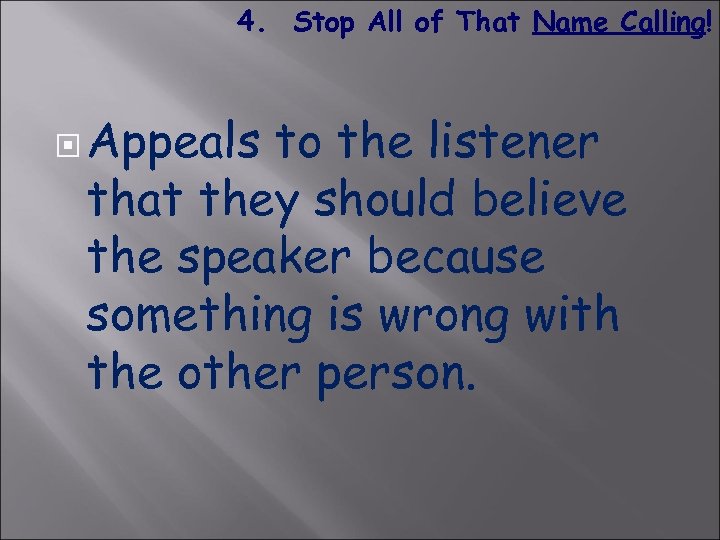 4. Stop All of That Name Calling! Appeals to the listener that they should