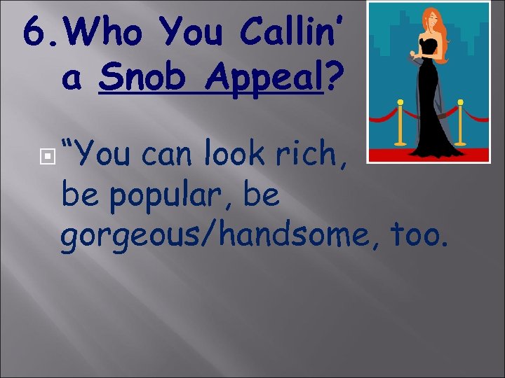 6. Who You Callin’ a Snob Appeal? “You can look rich, be popular, be