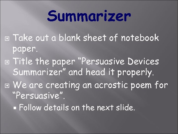 Summarizer Take out a blank sheet of notebook paper. Title the paper “Persuasive Devices