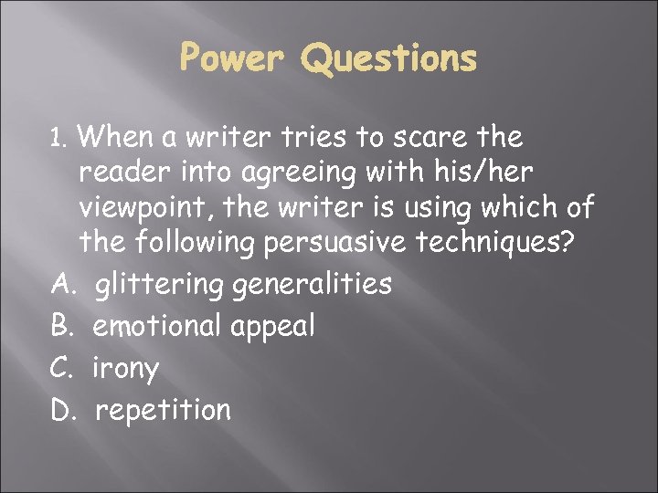 1. When a writer tries to scare the reader into agreeing with his/her viewpoint,