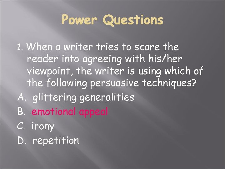 1. When a writer tries to scare the reader into agreeing with his/her viewpoint,