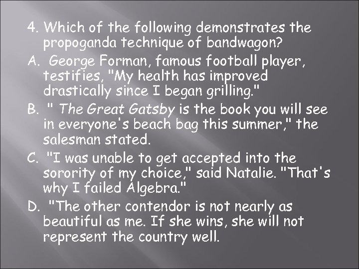 4. Which of the following demonstrates the propoganda technique of bandwagon? A. George Forman,