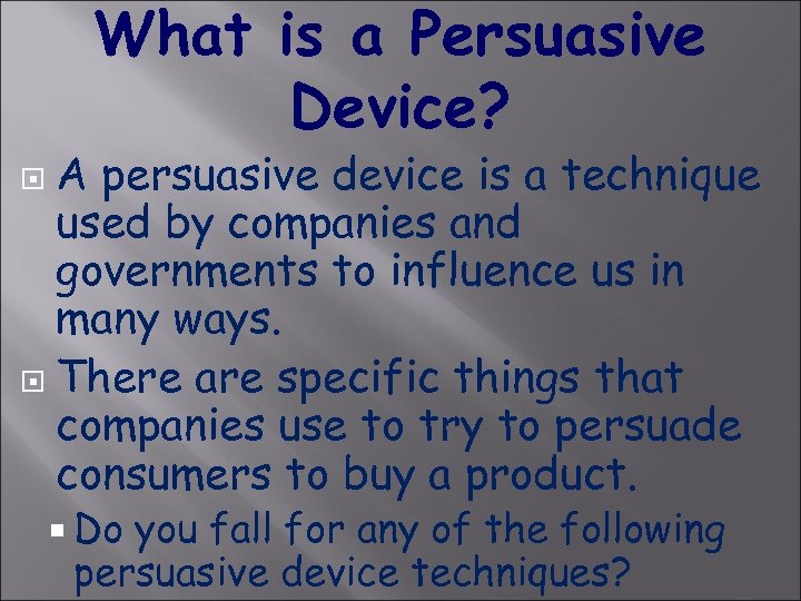 What is a Persuasive Device? A persuasive device is a technique used by companies