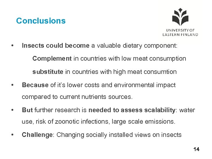 Conclusions • Insects could become a valuable dietary component: Complement in countries with low
