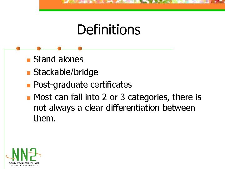 Definitions n n Stand alones Stackable/bridge Post-graduate certificates Most can fall into 2 or