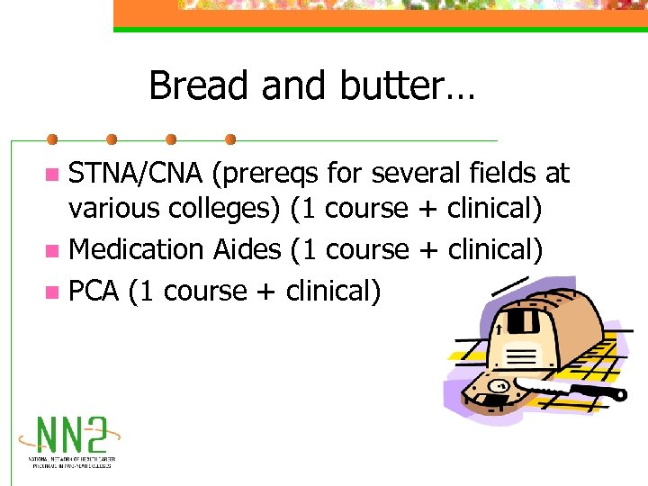 Bread and butter… STNA/CNA (prereqs for several fields at various colleges) (1 course +