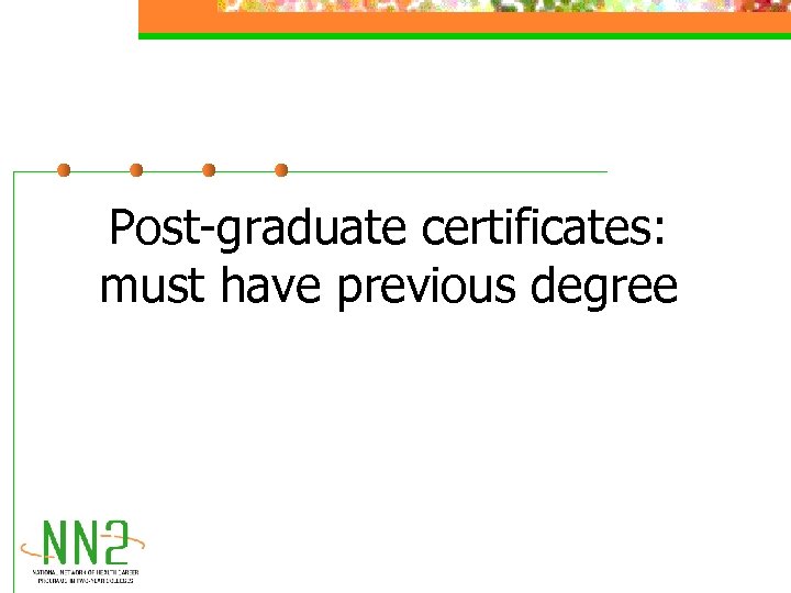 Post-graduate certificates: must have previous degree 