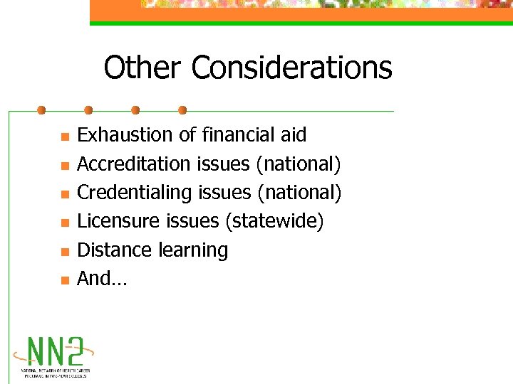 Other Considerations n n n Exhaustion of financial aid Accreditation issues (national) Credentialing issues