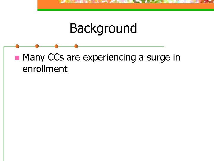 Background n Many CCs are experiencing a surge in enrollment 
