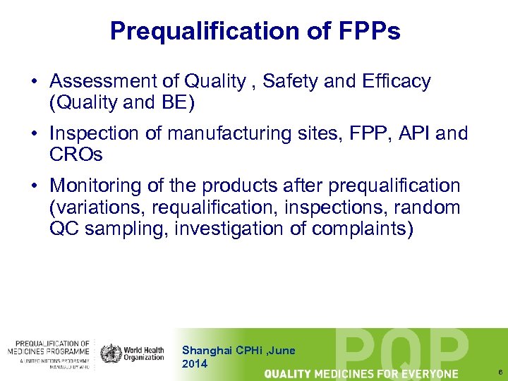 Prequalification of FPPs • Assessment of Quality , Safety and Efficacy (Quality and BE)