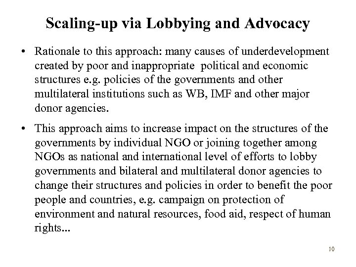 Scaling-up via Lobbying and Advocacy • Rationale to this approach: many causes of underdevelopment