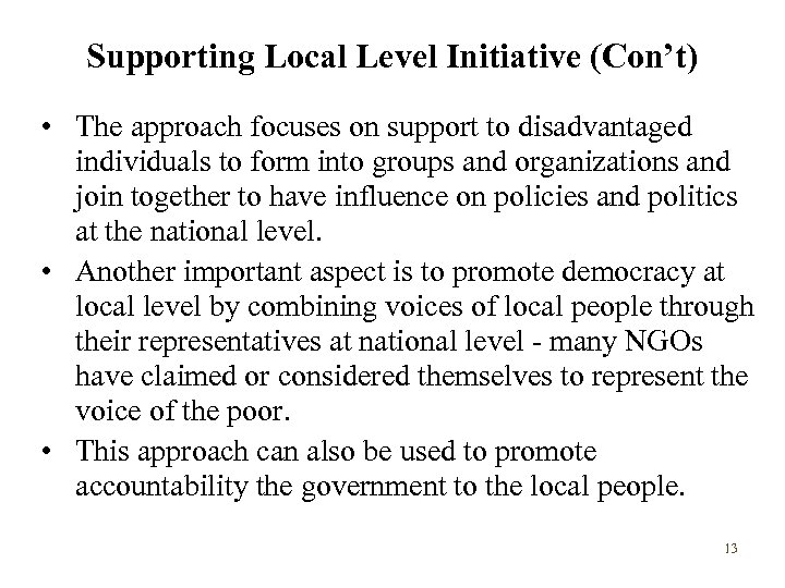 Supporting Local Level Initiative (Con’t) • The approach focuses on support to disadvantaged individuals