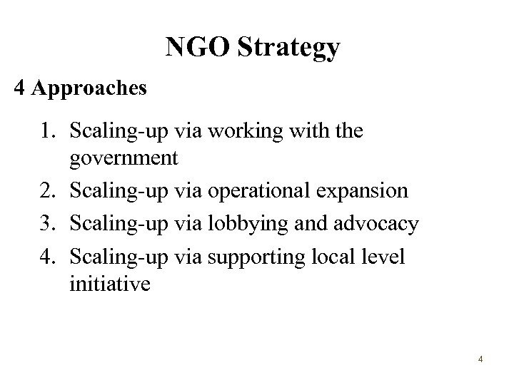 NGO Strategy 4 Approaches 1. Scaling-up via working with the government 2. Scaling-up via