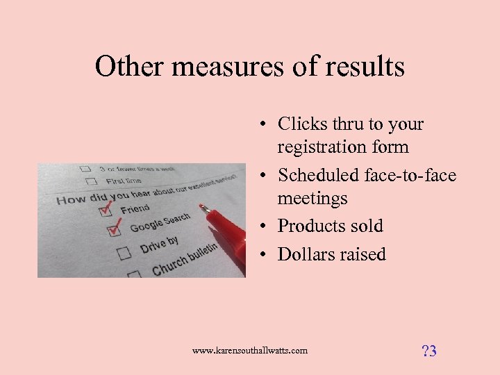 Other measures of results • Clicks thru to your registration form • Scheduled face-to-face