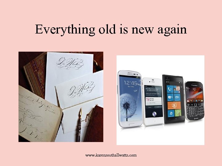 Everything old is new again www. karensouthallwatts. com 