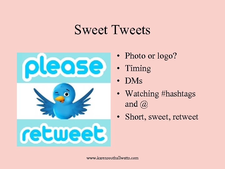 Sweet Tweets • • Photo or logo? Timing DMs Watching #hashtags and @ •