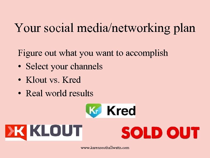 Your social media/networking plan Figure out what you want to accomplish • Select your