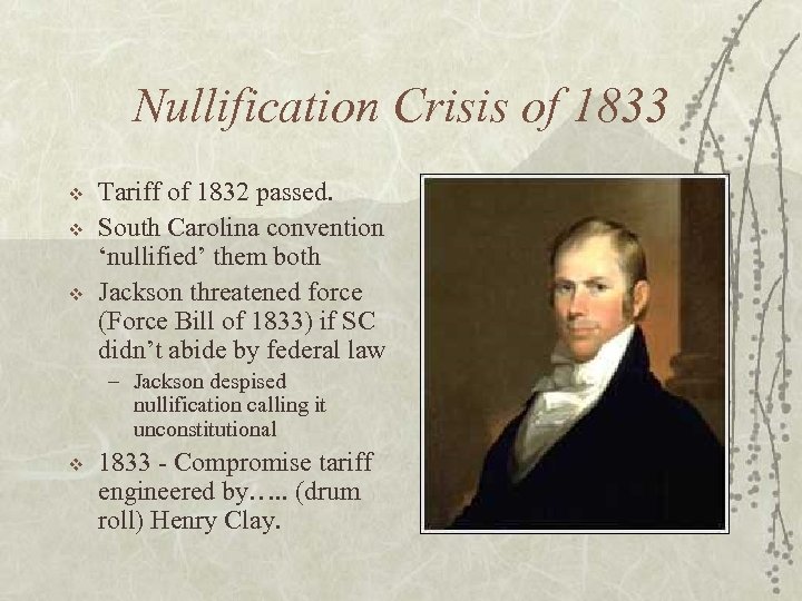 Nullification Crisis of 1833 v v v Tariff of 1832 passed. South Carolina convention