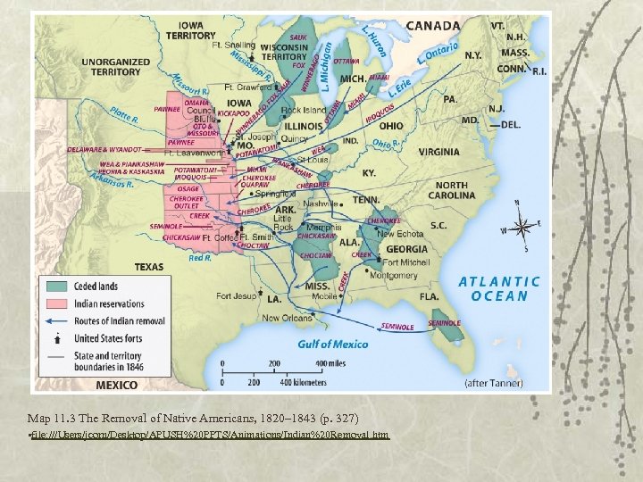 Map 11. 3 The Removal of Native Americans, 1820– 1843 (p. 327) • file:
