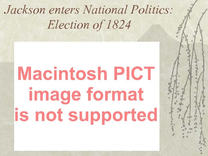 Jackson enters National Politics: Election of 1824 