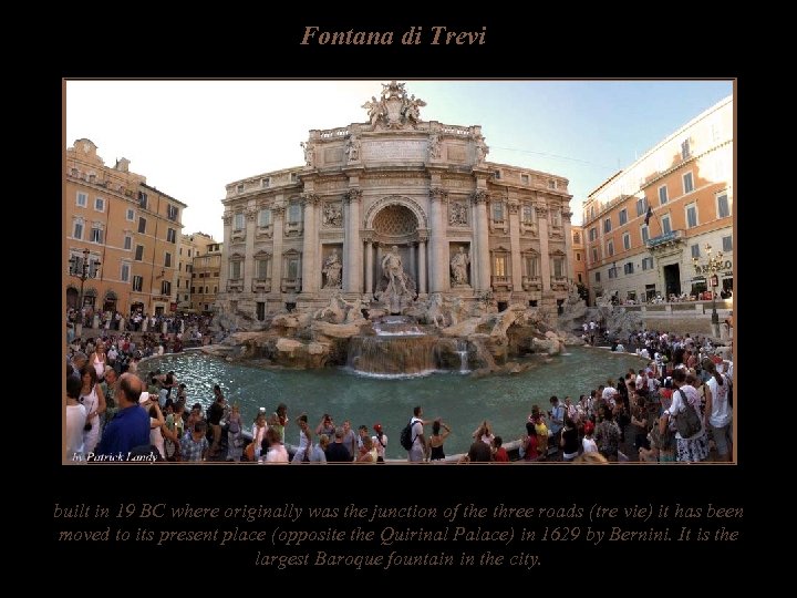 Fontana di Trevi built in 19 BC where originally was the junction of the