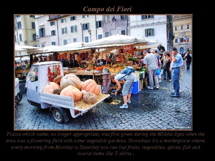 Campo dei Fiori Piazza which name, no longer appropriate, was first given during the