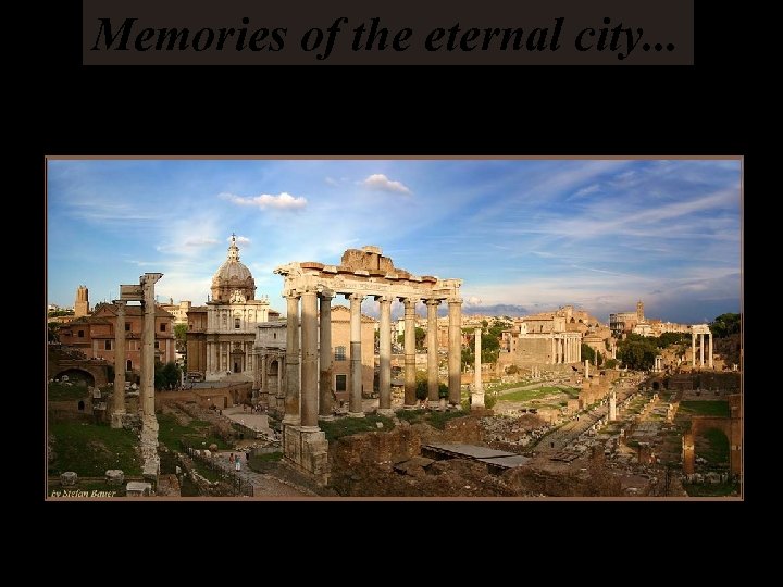 Memories of the eternal city. . . 