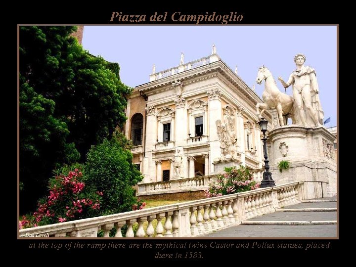 Piazza del Campidoglio at the top of the ramp there are the mythical twins