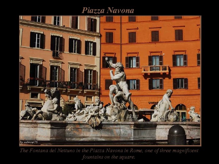Piazza Navona The Fontana del Nettuno in the Piazza Navona in Rome, one of