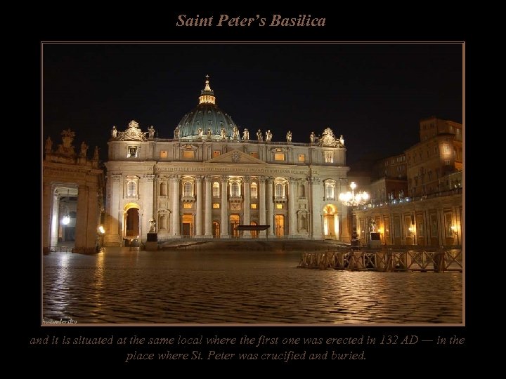 Saint Peter’s Basilica and it is situated at the same local where the first