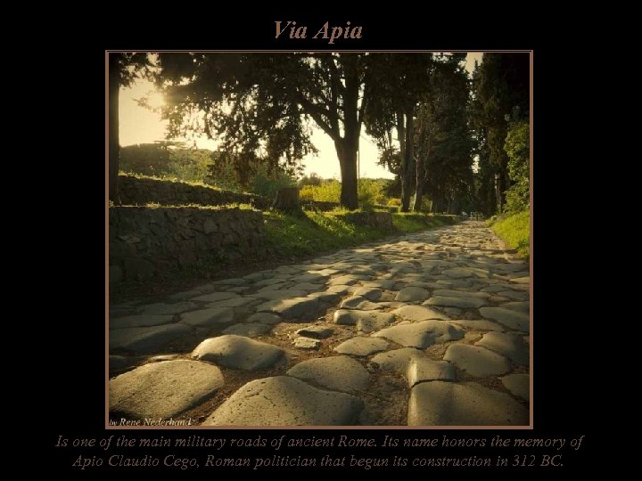 Via Apia Is one of the main military roads of ancient Rome. Its name