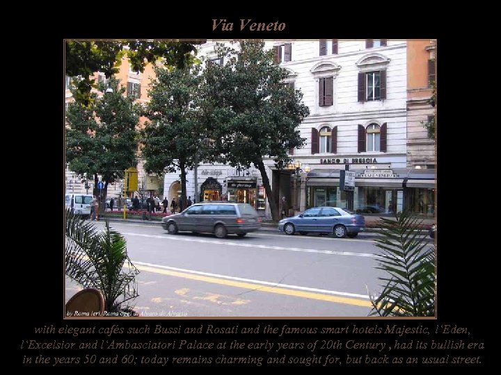 Via Veneto with elegant cafés such Bussi and Rosati and the famous smart hotels