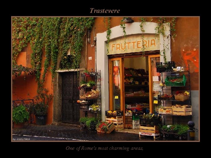 Trastevere One of Rome's most charming areas, 