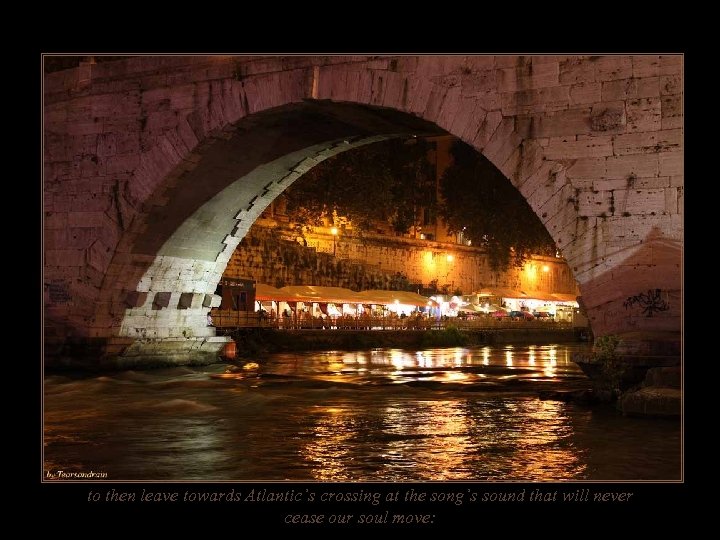 to then leave towards Atlantic’s crossing at the song’s sound that will never cease