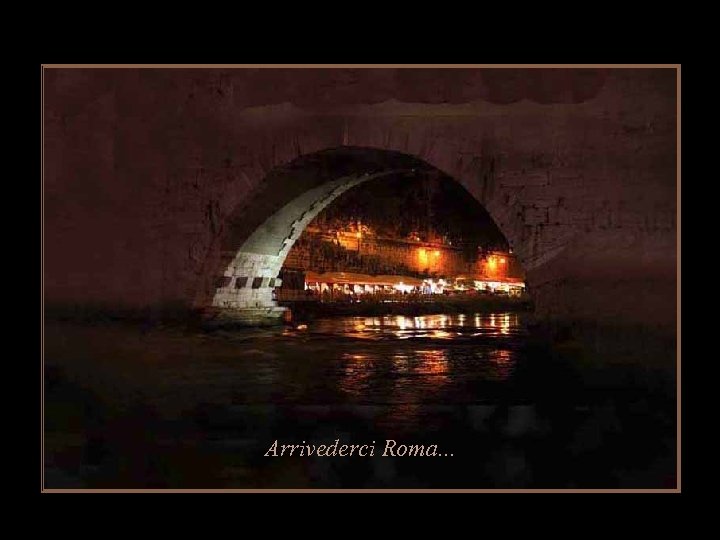 Arrivederci Roma. . . 