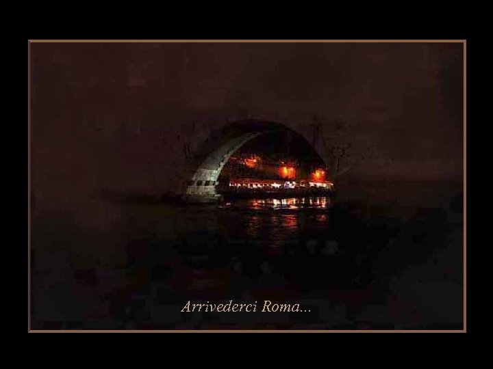 Arrivederci Roma. . . 